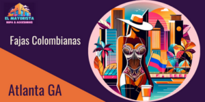 Fajas Colombianas en Atlanta: Descubre las Mejores Tiendas Cerca de Ti